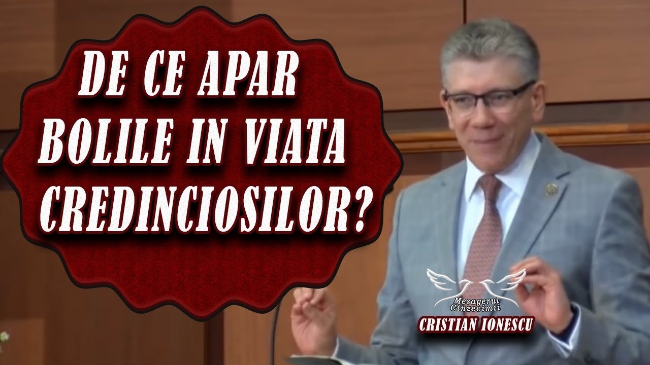Cristi Ionescu - De ce apar bolile in viata credinciosilor? Predica