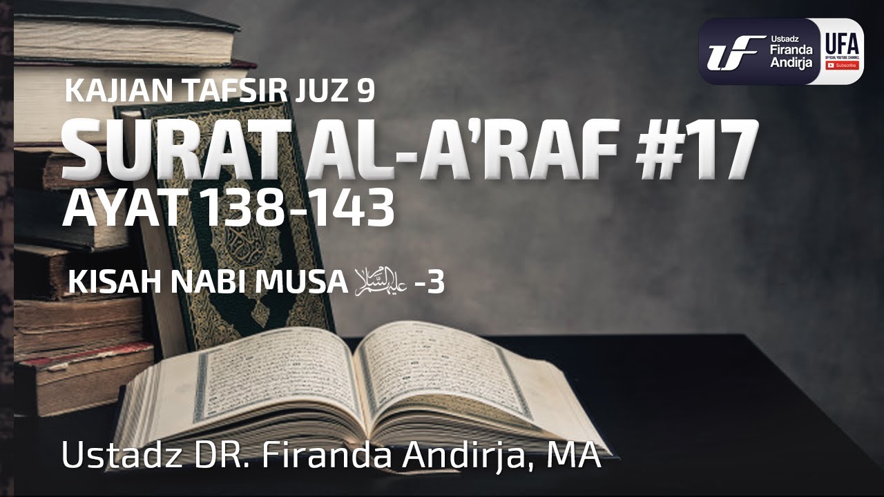 Tafsir Juz 9 : Surat Al-A'raf #17 Ayat 138-143 - Ustadz Dr. Firanda Andirja M.A.