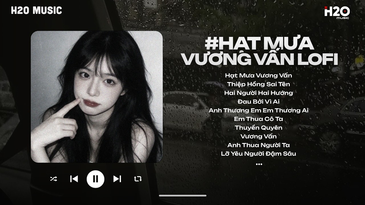 Hạt Mưa Vương Vấn Lofi ~ Hạt Mưa Vương Vấn Anh Giờ Đây Đang Nơi Đâu - Lofi Chill Hot TikTok 2026