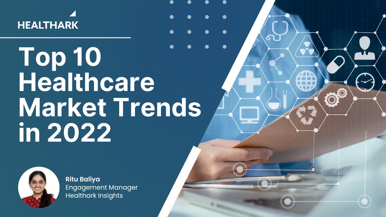 Top 10 Healthcare Market Trends in 2022 - A report by Healthark Insights