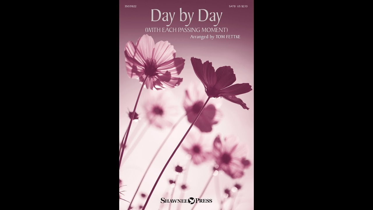 DAY BY DAY (WITH EACH PASSING MOMENT) (SATB Choir) - arr. Tom Fettke