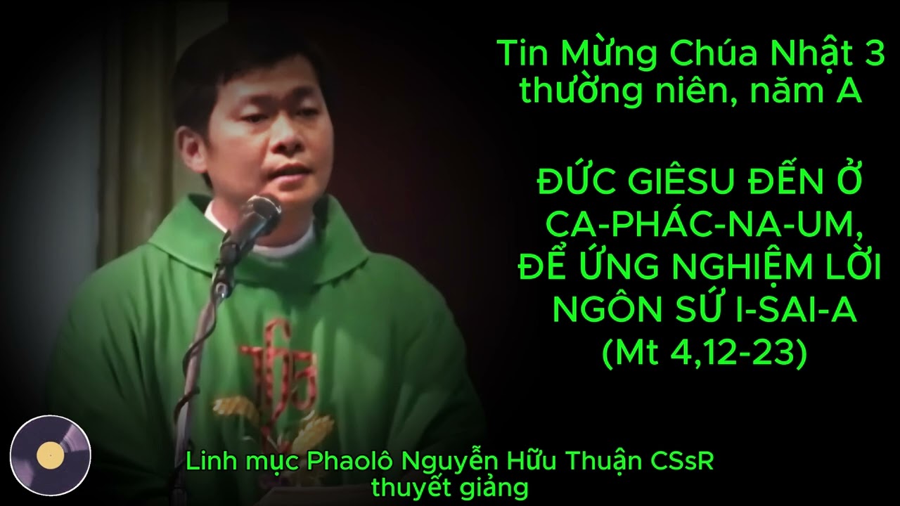 TIN MỪNG CHÚA NHẬT 3 THƯỜNG NIÊN, NĂM A, DO CHA PHAOLO NGUYỄN HỮU THUẬN THUYẾT GIẢNG