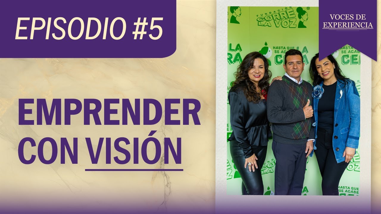 Voces de experiencia #5 - Emprender con visión