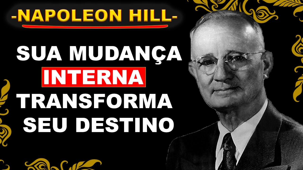 SUA MUDAN&Ccedil;A INTERNA TRANSFORMA SEU DESTINO &ndash; NAPOLEON HILL