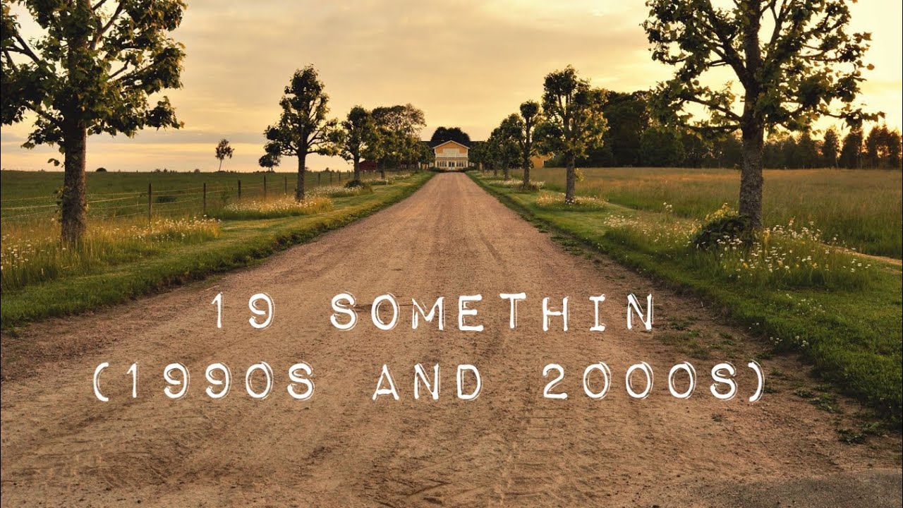 19 Somethin (1990s and 2000s) edition