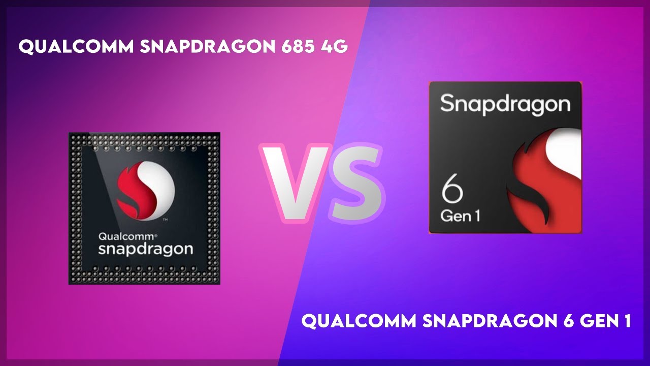 Qualcomm Snapdragon 685 4G vs Qualcomm Snapdragon 6 Gen 1 Technical Comparison