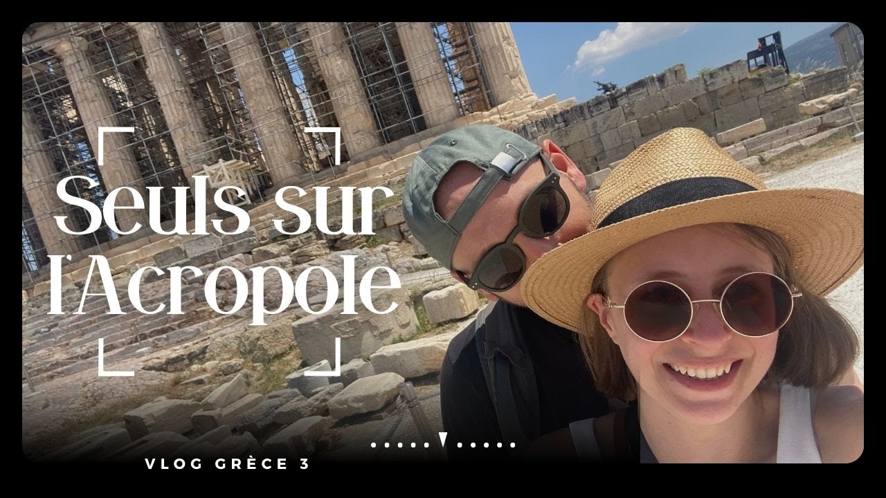 Vlog Athènes : on était seuls sur l'Acropole !