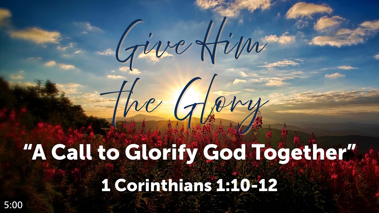 A Call to Glorify God Together (1) - 1 Corinthians 1:10-12
