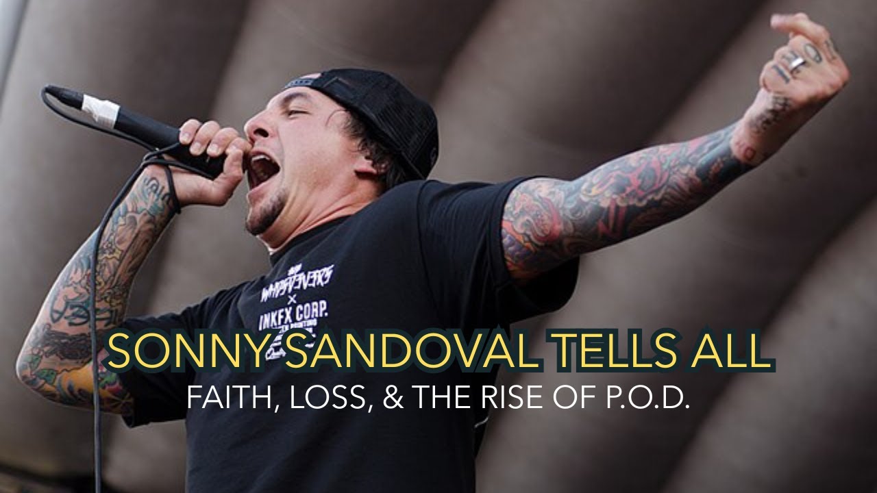 Sonny Sandoval Tells All: Faith, Loss, & The Rise of P.O.D.