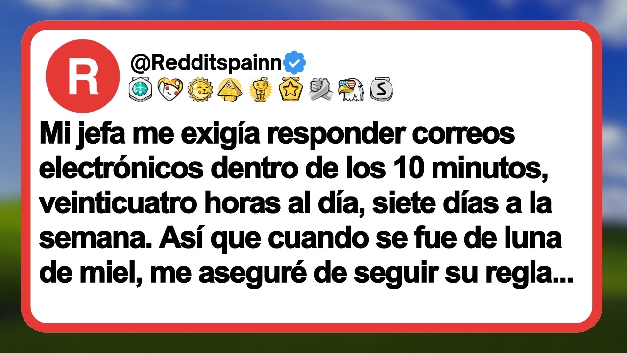 Mi jefa me exigía responder correos electrónicos dentro de los 10 minutos, veinticuatro horas al...