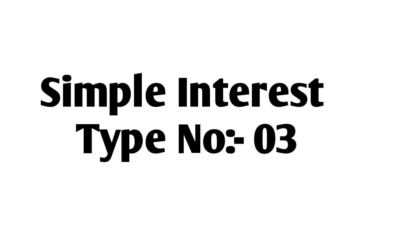 Simple Interest.... Type No:-03