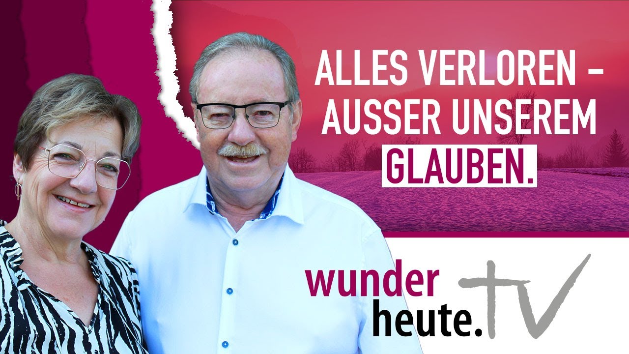 Alles verloren &ndash; ausser unserem Glauben