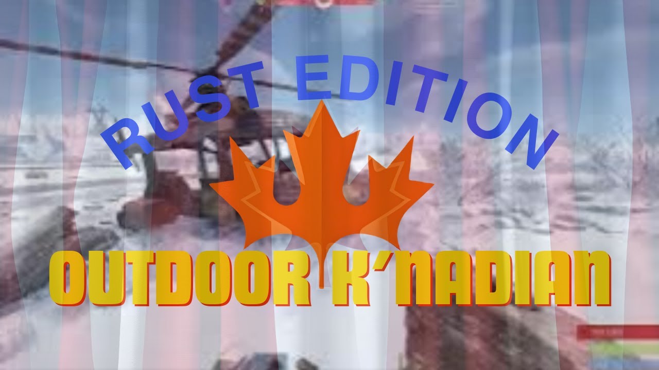 OUTDOOR K'NADIAN (rust) #outdoors  #outdoorlife #rustgame #rustvanilla #rust #rustclips #rustmovie