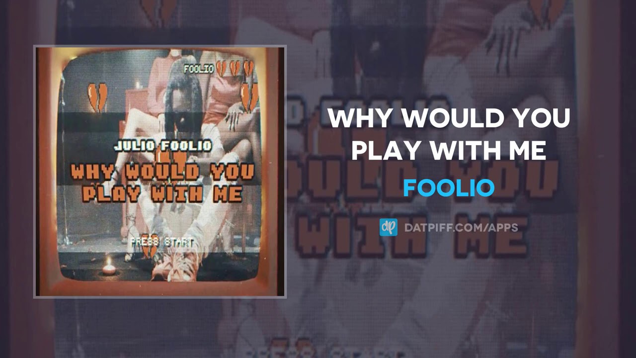 Foolio - Why Would You Play With Me (AUDIO)