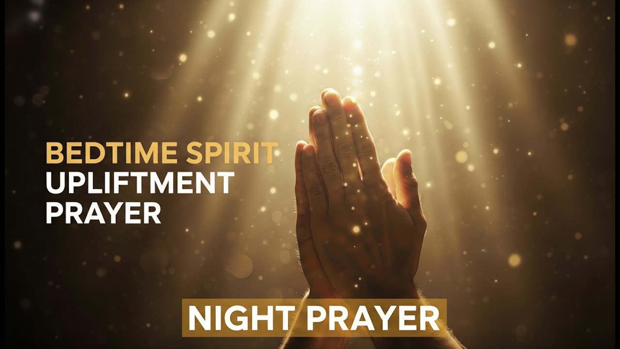 Night Prayer to Uplift Your Spirit (Bedtime Before Sleep Prayer)