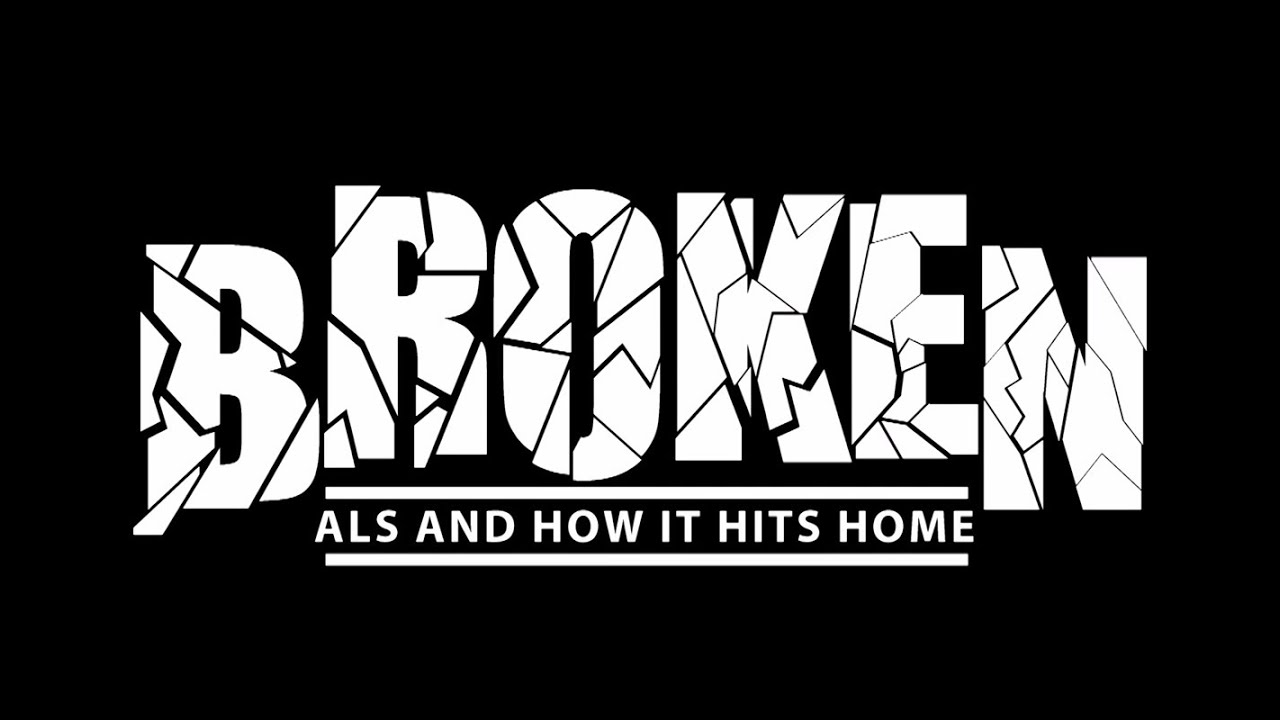 BROKEN: ALS and How it Hits Home