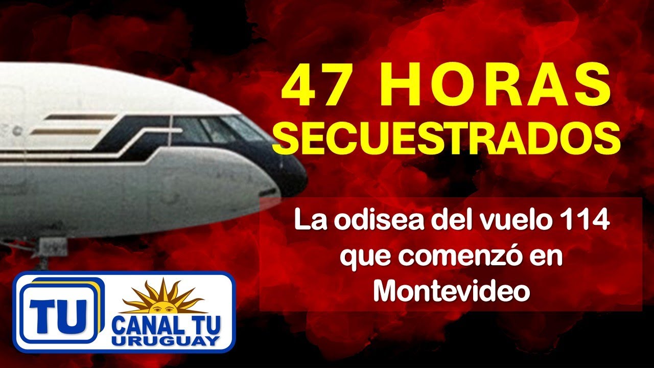 47 HORAS SECUESTRADOS - La odisea del vuelo 114 que comenzó en Montevideo #canaltu #historiauruguay