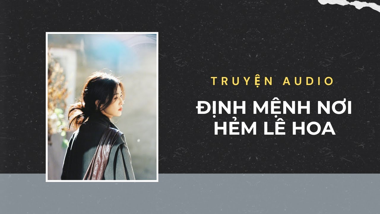 Truyện Audio / Định Mệnh Nơi Hẻm Lê Hoa | Trần Thiên Minh