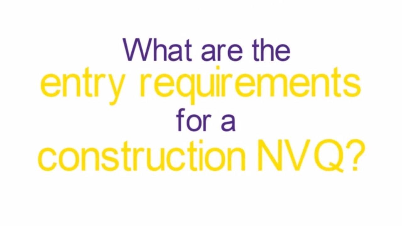 Requirements for a construction NVQ
