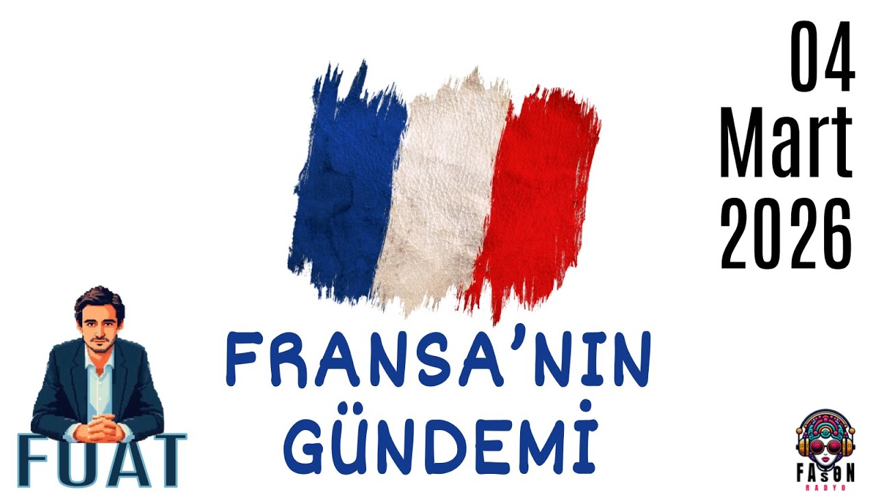 Fuat ile Fransa Gündemi - 04 Mart 2026