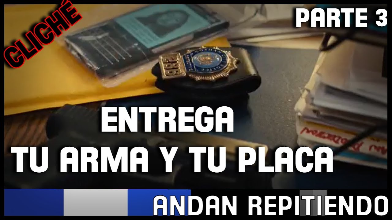 ENTREGA TU ARMA Y TU PLACA Parte 3 | #AndanRepitiendo