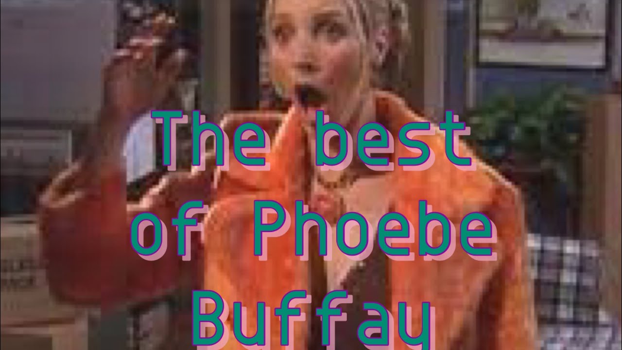 the best of: Phoebe Buffay