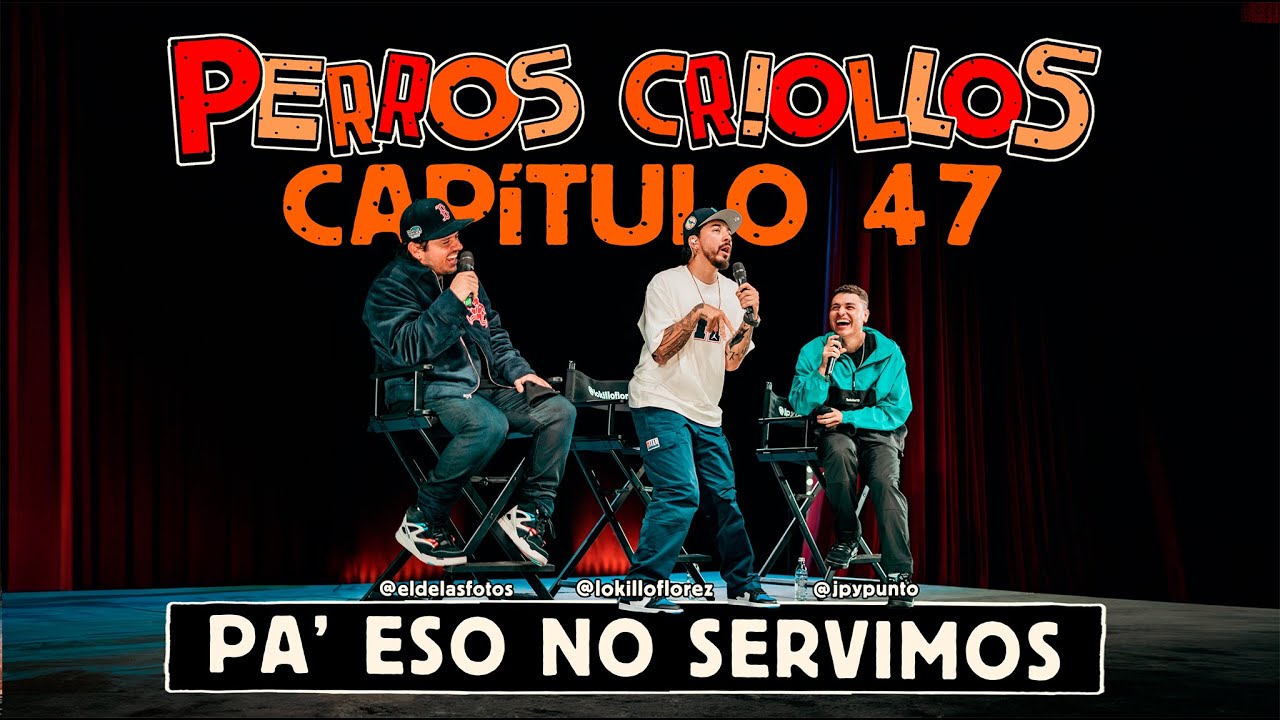 PERROS CRIOLLOS - PA' ESO NO SERVIMOS, CAP. 47