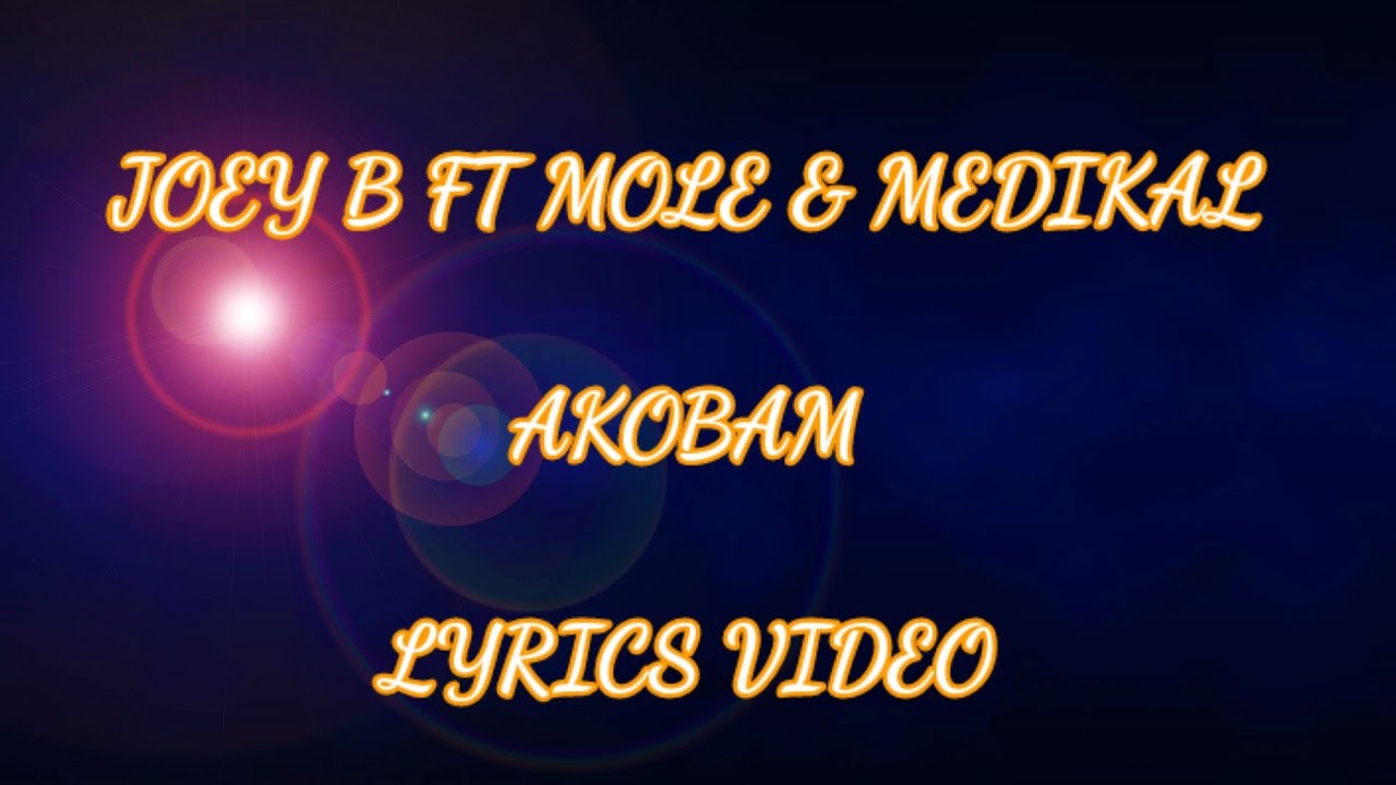 Joey B ft. Kofi Mole x Medikal - Akobam (Lyrics Video)