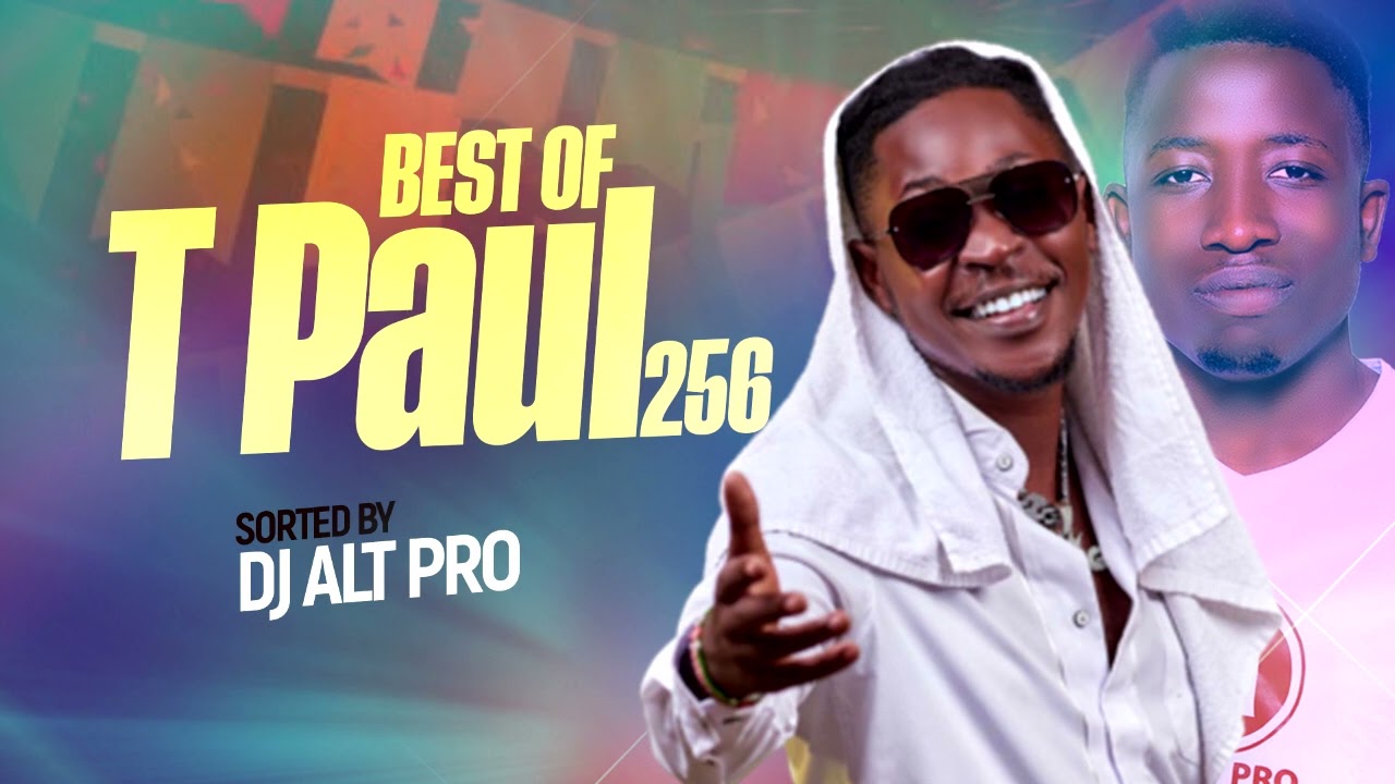 BEST OF T PAUL 256   KAKOBA BOi Sorted by DJ ALT PRO Africa's Finest Dj