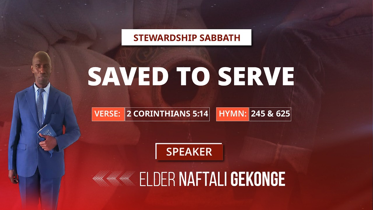 Saved To Serve | Stewardship Sabbath | Speaker - Elder Naftali Gekonge | 14 Feb 2026