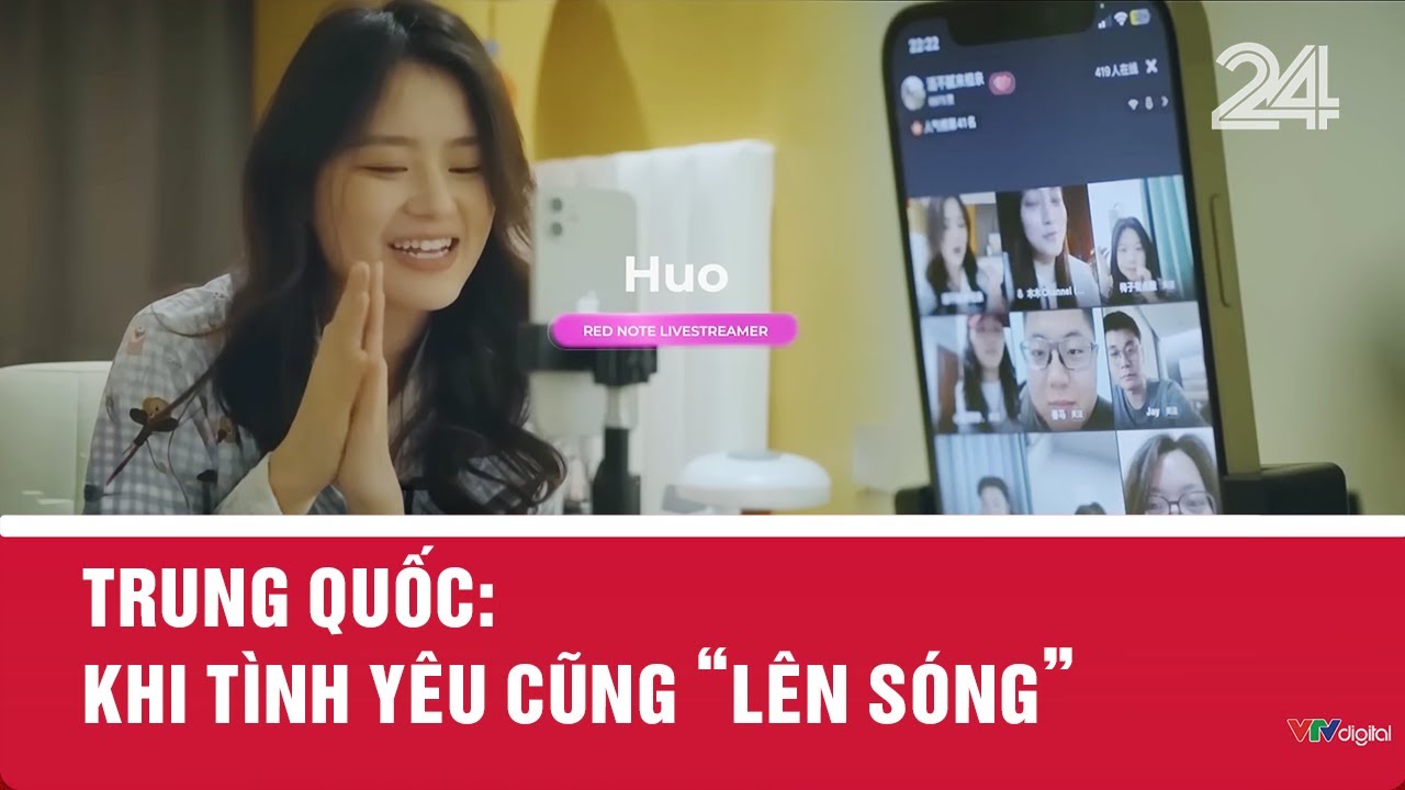 Trung Quốc: Khi tình yêu cũng “lên sóng” | VTV24