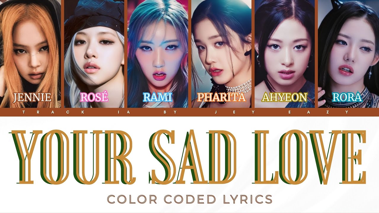 Your Sad Love | Jennie, Rosé, Rami, Ahyeon, Pharita & Rora | AI Color Coded Lyrics
