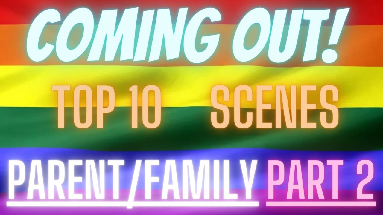 Top 10 Coming Out Scenes Parent/ Family Edition Part 2