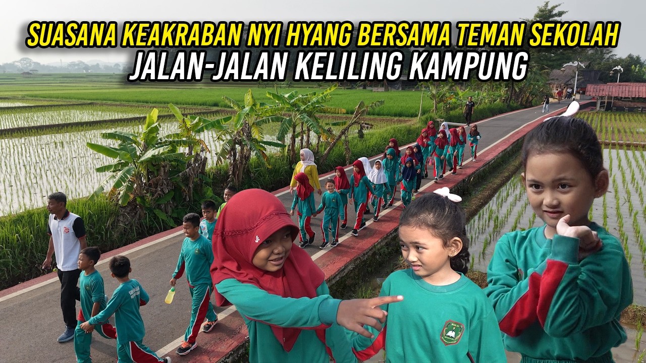 SUASANA KEAKRABAN NYI HYANG BERSAMA TEMAN SEKOLAH  | JALAN-JALAN KELILING KAMPUNG