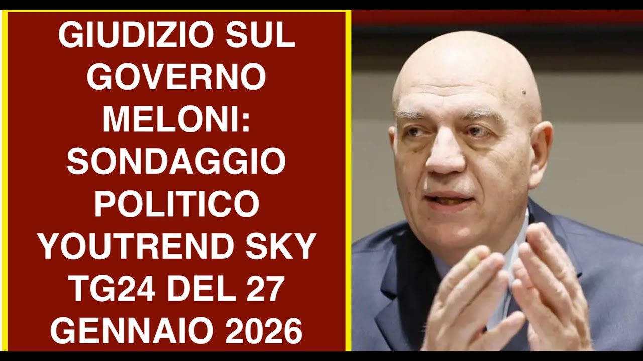 GIUDIZIO SUL GOVERNO MELONI: SONDAGGIO POLITICO YOUTREND SKY TG24 DEL 27 GENNAIO 2026