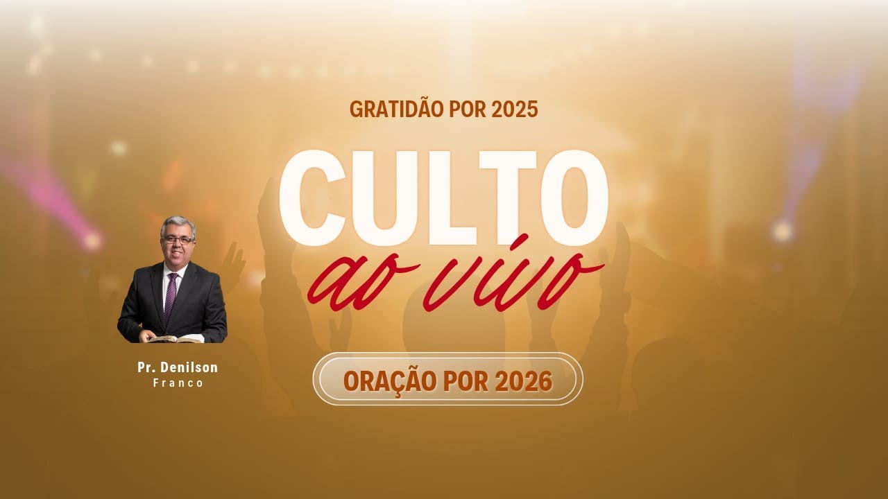 Culto de gratidão 2025 - Pr. Denilson Franco - Quarta-feira, 31/12/2025