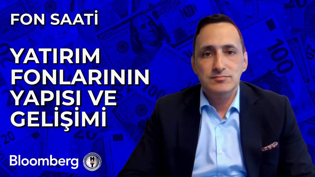Fon Saati - Yatırım Fonlarının Yapısı ve Gelişimi | 3 Haziran 2024