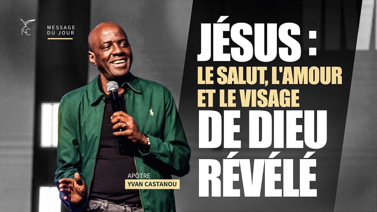 J&eacute;sus : le salut, l'amour et le visage de Dieu r&eacute;v&eacute;l&eacute; - Ap&ocirc;tre Yvan CASTANOU