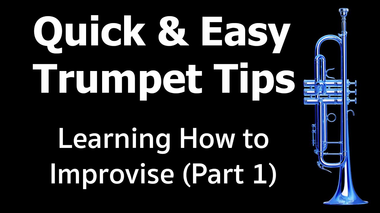 Quick and Easy Trumpet Tips: Learning How to Improvise (Part 1)