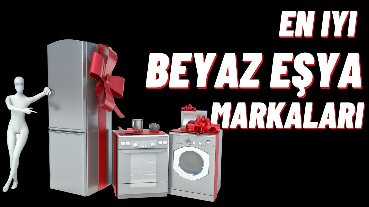 EN İYİ BEYAZ EŞYA MARKALARI İNCELEME - Beyaz Eşya &Ouml;nerileri Tavsiyesi