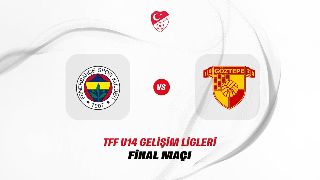 TFF Gelişim Ligi U14 Final Müsabakası | Fenerbahçe - Göztepe