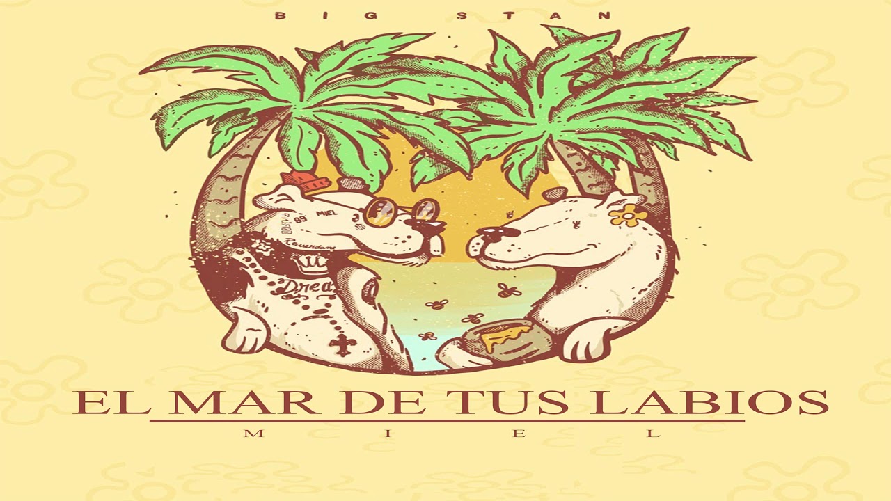 MIEL - EL MAR DE TUS LABIOS - BIG STAN