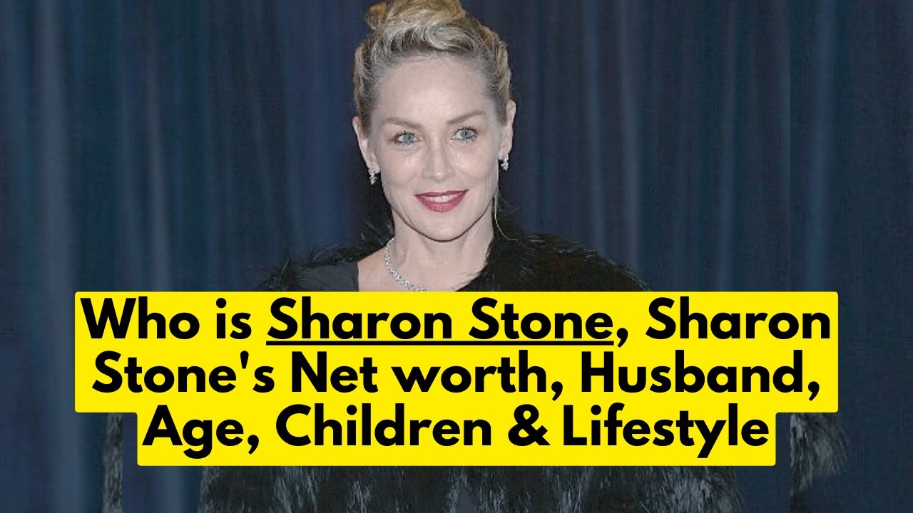 Who is Sharon Stone? Sharon Stone's Net worth | Sharon Stone Husband, Age, Children & Lifestyle