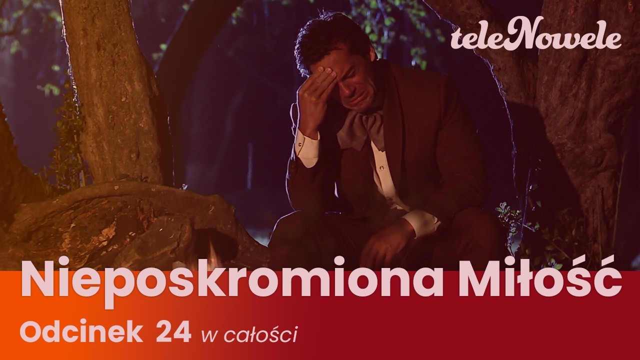 Nieposkromiona Miłość | Odcinek 24 | Cały Odcinek