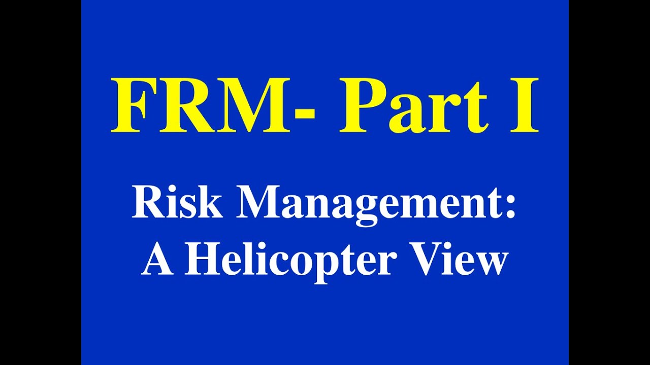 FRM Part I - Risk Management: A Helicopter View- The Building Blocks of Risk Management