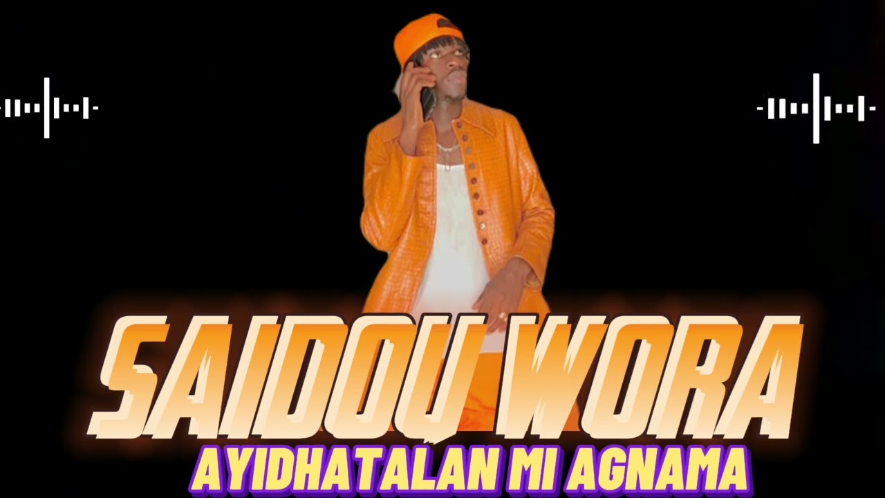 saidou wora  AYIDHATALAN MI AGNAMA