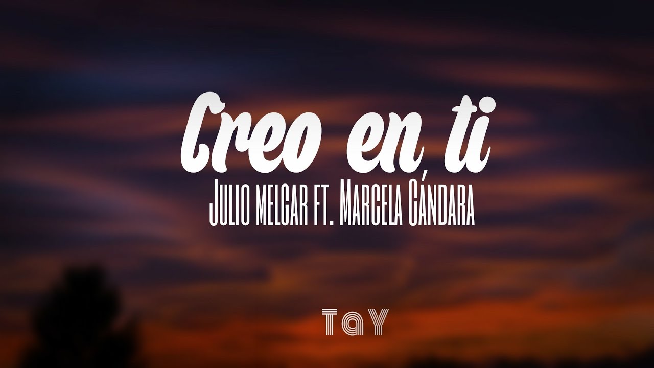 Creo en ti&mdash;Julio Melgar Ft. Marcela G&aacute;ndara | Letra.