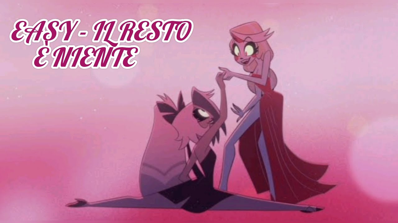 Easy - Il resto è niente di Hazbin Hotel 