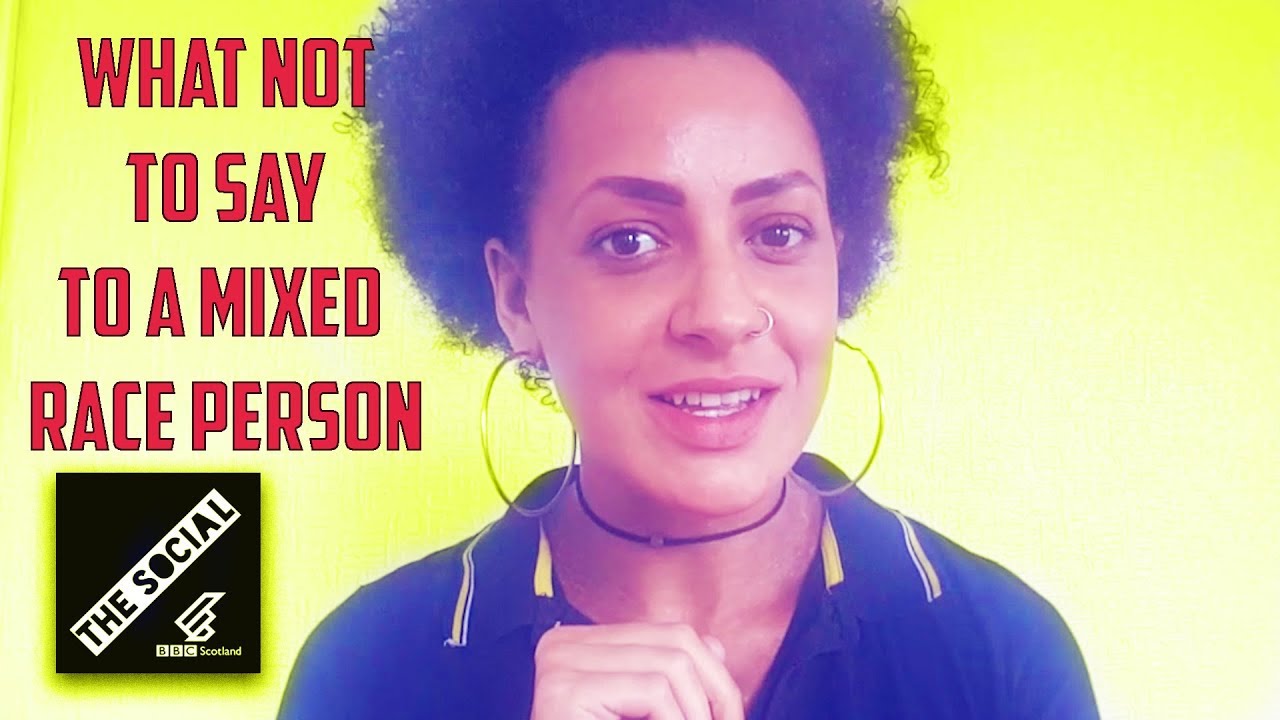 What NOT To Say To A Mixed Race Person