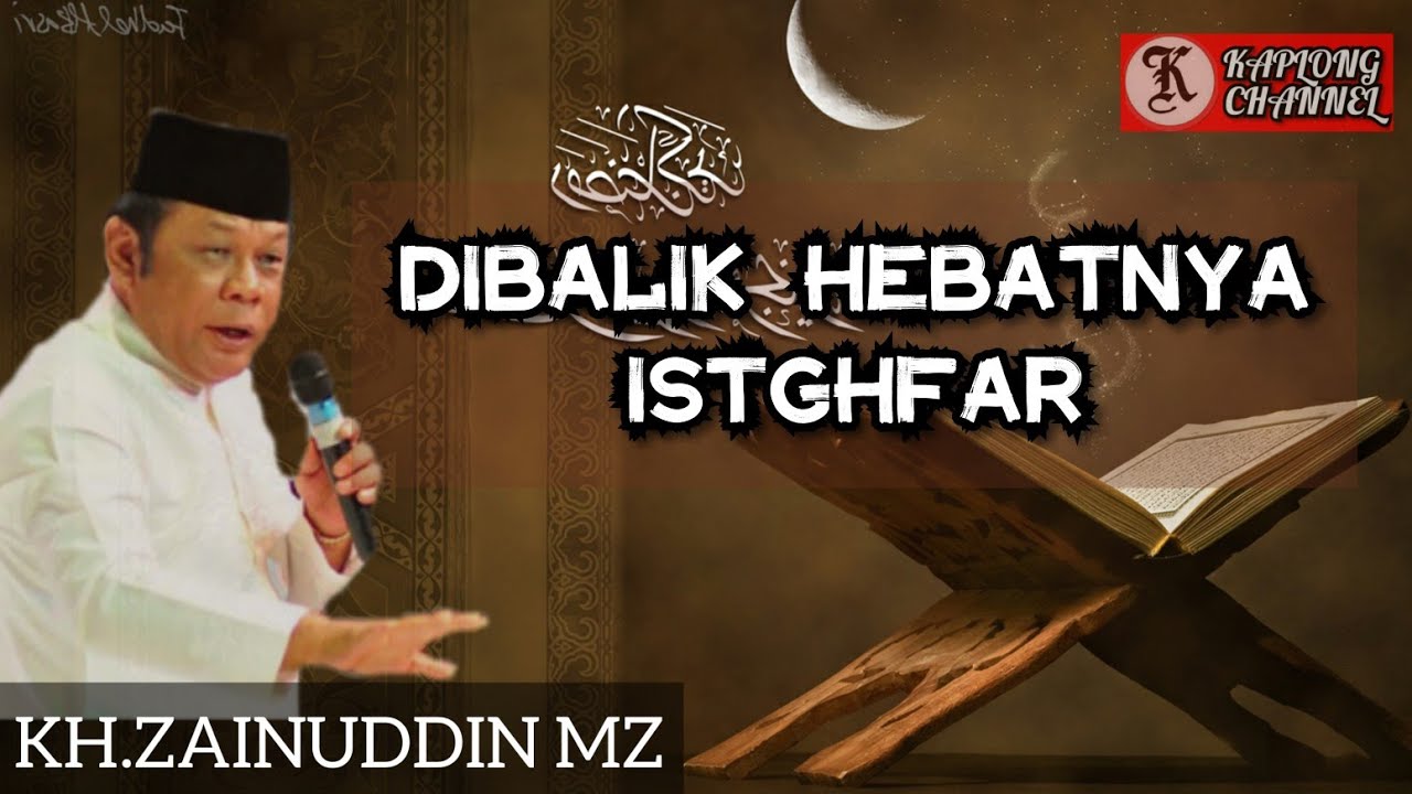 KH ZAINUDDIN MZ | DI BALIK HEBATNYA ISTIGHFAR